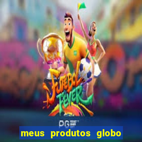 meus produtos globo com pagamento